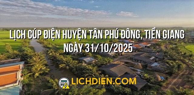Lịch cúp điện Huyện Tân Phú Đông, Tiền Giang ngày 31/10/2025