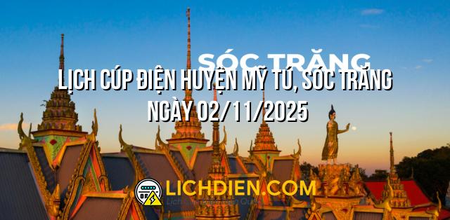 Lịch cúp điện Huyện Mỹ Tú, Sóc Trăng ngày 02/11/2025