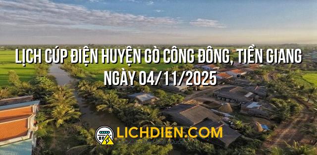 Lịch cúp điện Huyện Gò Công Đông, Tiền Giang ngày 04/11/2025