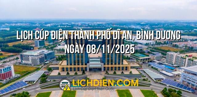 Lịch cúp điện Thành phố Dĩ An, Bình Dương ngày 08/11/2025