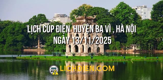 Lịch cúp điện  Huyện Ba Vì , Hà Nội ngày 13/11/2025