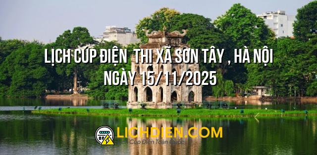 Lịch cúp điện  Thị Xã Sơn Tây , Hà Nội ngày 15/11/2025
