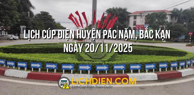 Lịch cúp điện Huyện Pác Nặm, Bắc Kạn ngày 20/11/2025