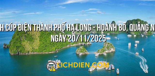 Lịch cúp điện Thành Phố Hạ Long - Hoành Bồ, Quảng Ninh ngày 20/11/2025