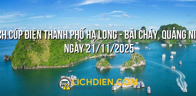 Lịch cúp điện Thành Phố Hạ Long - Bãi Cháy, Quảng Ninh ngày 21/11/2025