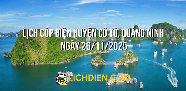 Lịch cúp điện Huyện Cô Tô, Quảng Ninh ngày 26/11/2025