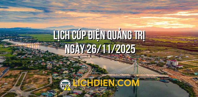 Lịch cúp điện Quảng Trị ngày 26/11/2025