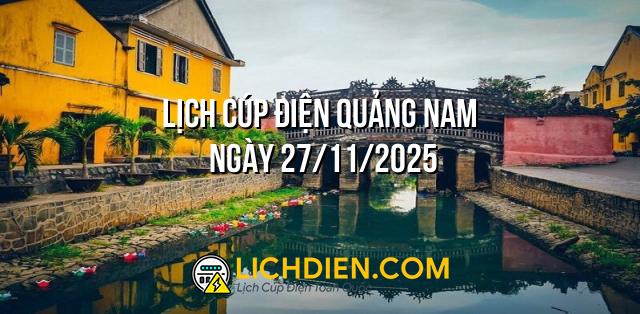 Lịch cúp điện Quảng Nam ngày 27/11/2025