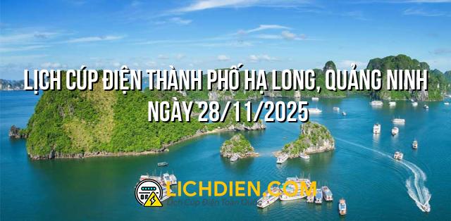 Lịch cúp điện Thành Phố Hạ Long, Quảng Ninh ngày 28/11/2025