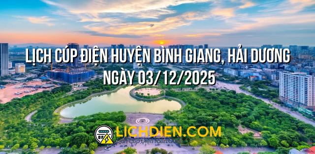 Lịch cúp điện Huyện Bình Giang, Hải Dương ngày 03/12/2025