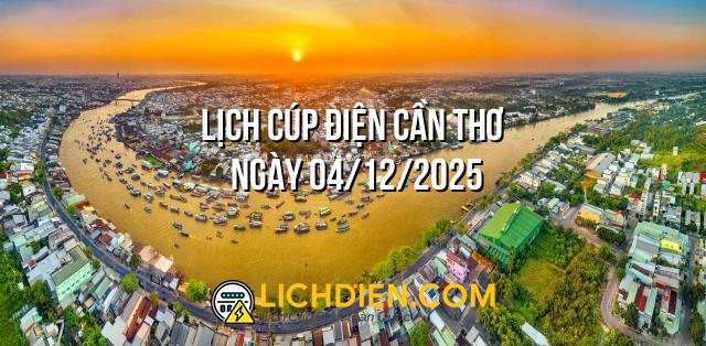 Lịch cúp điện Cần Thơ ngày 04/12/2025