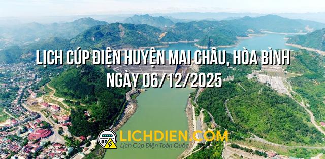 Lịch cúp điện Huyện Mai Châu, Hòa Bình ngày 06/12/2025