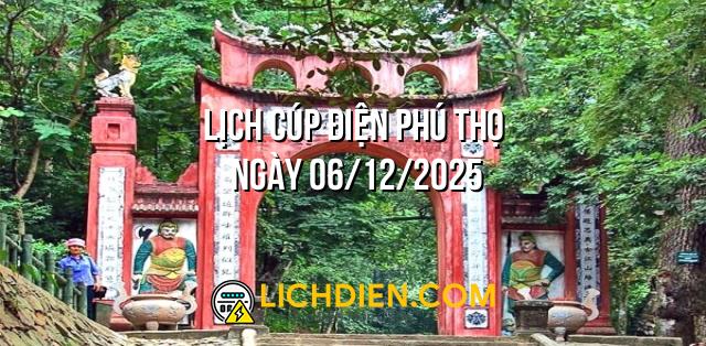 Lịch cúp điện Phú Thọ ngày 06/12/2025
