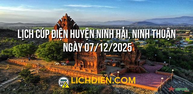 Lịch cúp điện Huyện Ninh Hải, Ninh Thuận ngày 07/12/2025