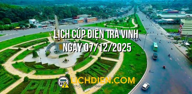 Lịch cúp điện Trà Vinh ngày 07/12/2025