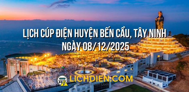 Lịch cúp điện Huyện Bến Cầu, Tây Ninh ngày 08/12/2025
