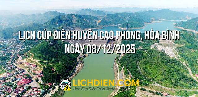 Lịch cúp điện Huyện Cao Phong, Hòa Bình ngày 08/12/2025