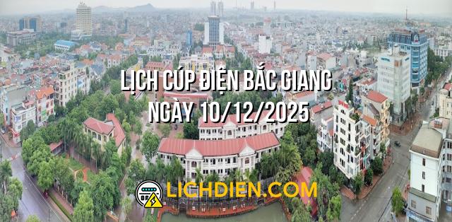 Lịch cúp điện Bắc Giang ngày 10/12/2025