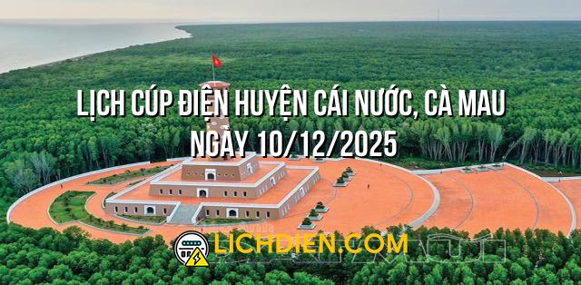 Lịch cúp điện Huyện Cái Nước, Cà Mau ngày 10/12/2025
