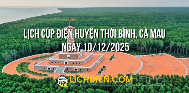 Lịch cúp điện Huyện Thới Bình, Cà Mau ngày 10/12/2025