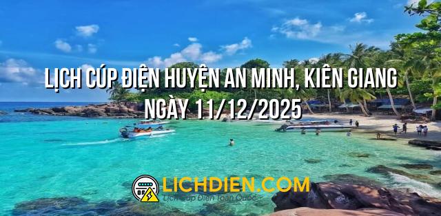 Lịch cúp điện Huyện An Minh, Kiên Giang ngày 11/12/2025