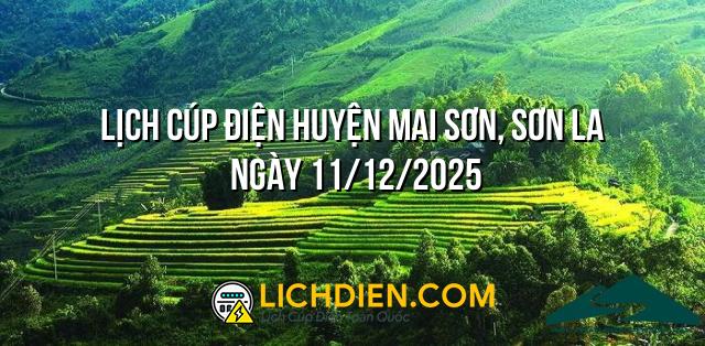 Lịch cúp điện Huyện Mai Sơn, Sơn La ngày 11/12/2025