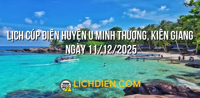 Lịch cúp điện Huyện U Minh Thượng, Kiên Giang ngày 11/12/2025