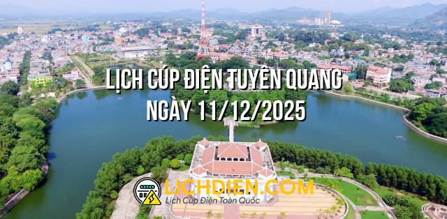 Lịch cúp điện Tuyên Quang ngày 11/12/2025
