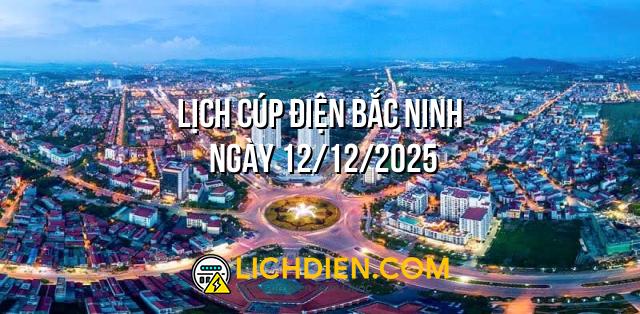 Lịch cúp điện Bắc Ninh ngày 12/12/2025
