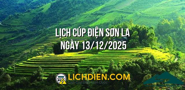 Lịch cúp điện Sơn La ngày 13/12/2025