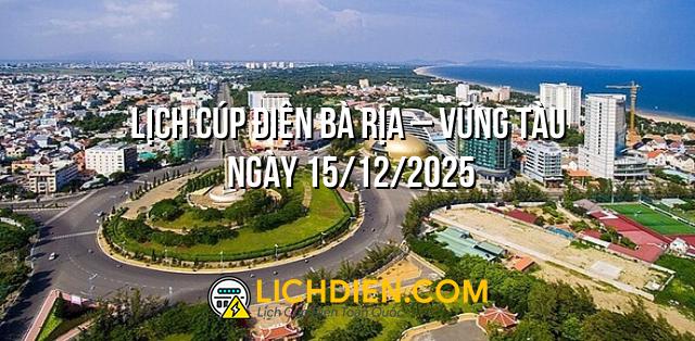 Lịch cúp điện Bà Rịa – Vũng Tàu ngày 15/12/2025