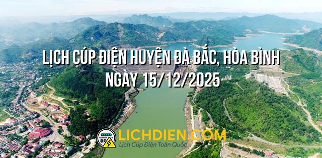 Lịch cúp điện Huyện Đà Bắc, Hòa Bình ngày 15/12/2025