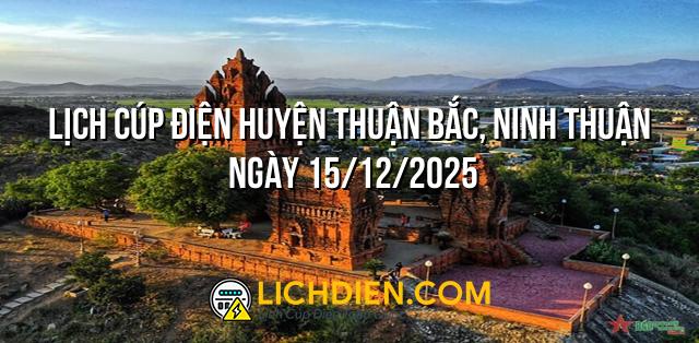 Lịch cúp điện Huyện Thuận Bắc, Ninh Thuận ngày 15/12/2025