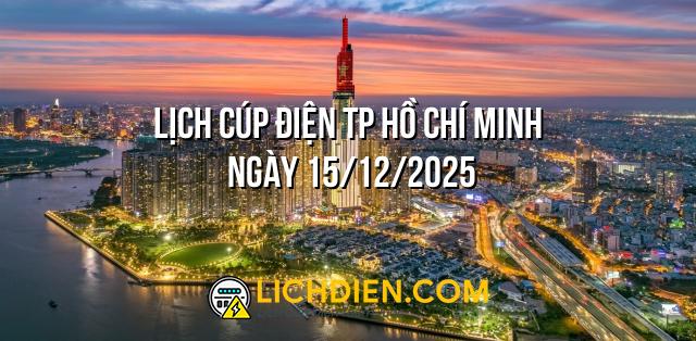 Lịch cúp điện TP Hồ Chí Minh ngày 15/12/2025