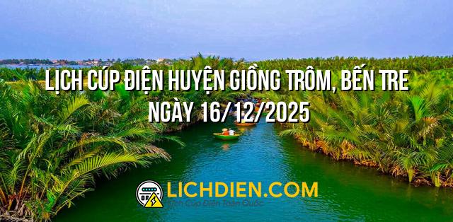 Lịch cúp điện Huyện Giồng Trôm, Bến Tre ngày 16/12/2025