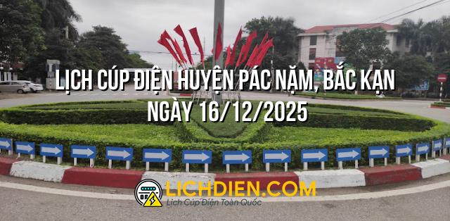 Lịch cúp điện Huyện Pác Nặm, Bắc Kạn ngày 16/12/2025