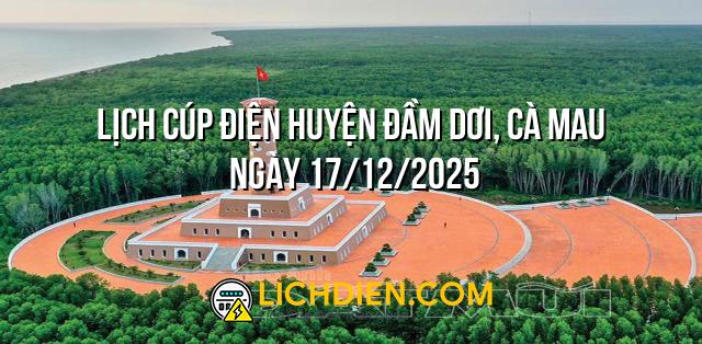 Lịch cúp điện Huyện Đầm Dơi, Cà Mau ngày 17/12/2025