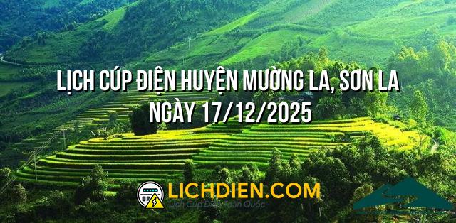 Lịch cúp điện Huyện Mường La, Sơn La ngày 17/12/2025