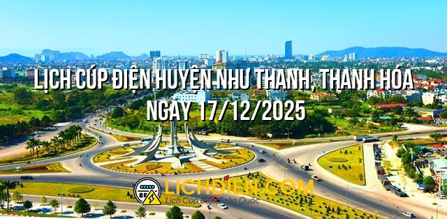 Lịch cúp điện Huyện Như Thanh, Thanh Hóa ngày 17/12/2025