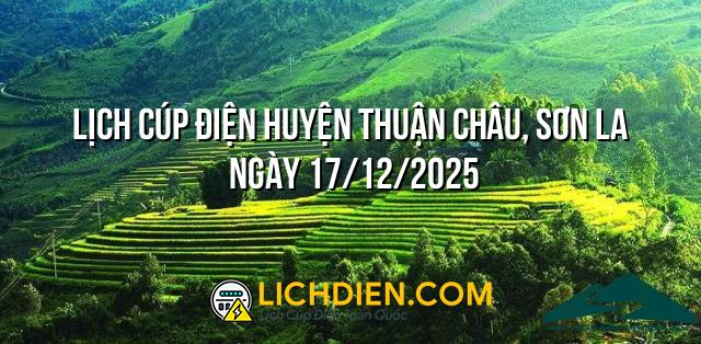 Lịch cúp điện Huyện Thuận Châu, Sơn La ngày 17/12/2025