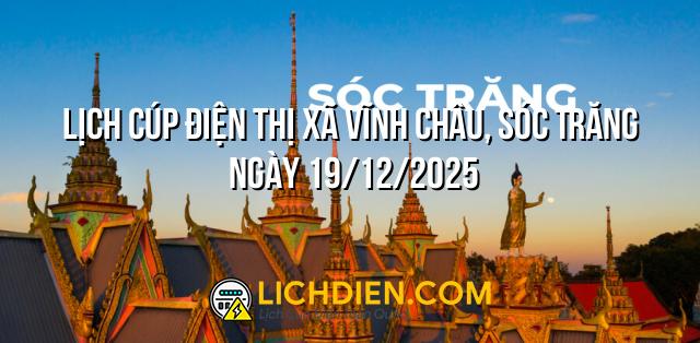 Lịch cúp điện Thị xã Vĩnh Châu, Sóc Trăng ngày 19/12/2025