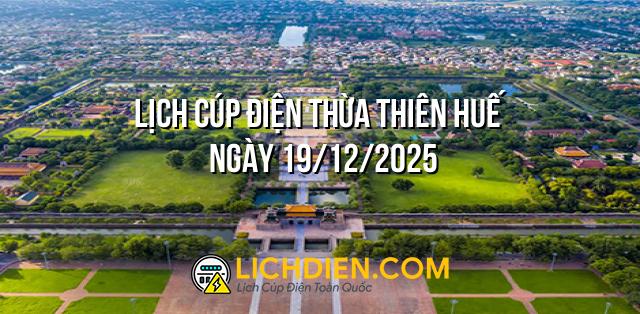 Lịch cúp điện Thừa Thiên Huế ngày 19/12/2025