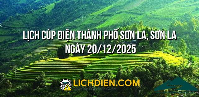 Lịch cúp điện Thành phố Sơn La, Sơn La ngày 20/12/2025