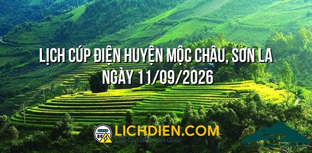 Lịch cúp điện Huyện Mộc Châu, Sơn La ngày 11/09/2026