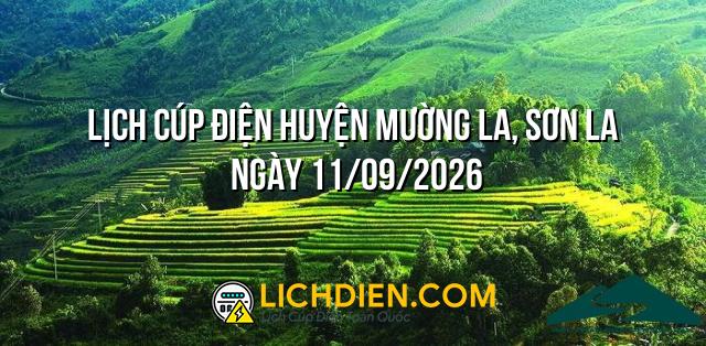 Lịch cúp điện Huyện Mường La, Sơn La ngày 11/09/2026