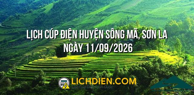 Lịch cúp điện Huyện Sông Mã, Sơn La ngày 11/09/2026