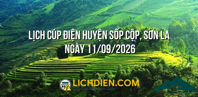 Lịch cúp điện Huyện Sốp Cộp, Sơn La ngày 11/09/2026