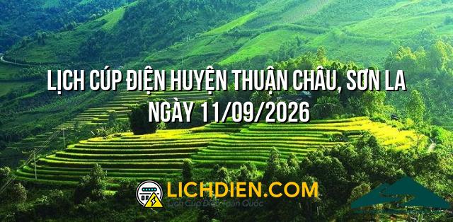 Lịch cúp điện Huyện Thuận Châu, Sơn La ngày 11/09/2026