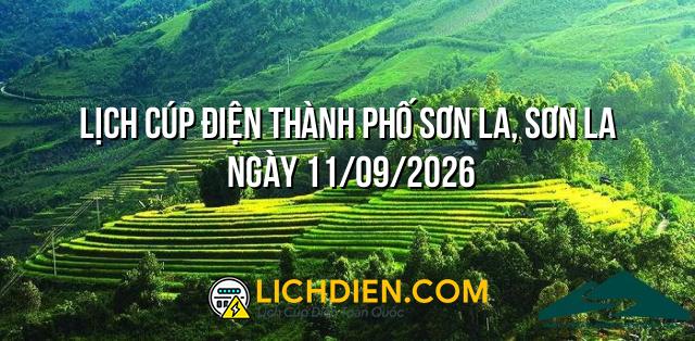 Lịch cúp điện Thành phố Sơn La, Sơn La ngày 11/09/2026