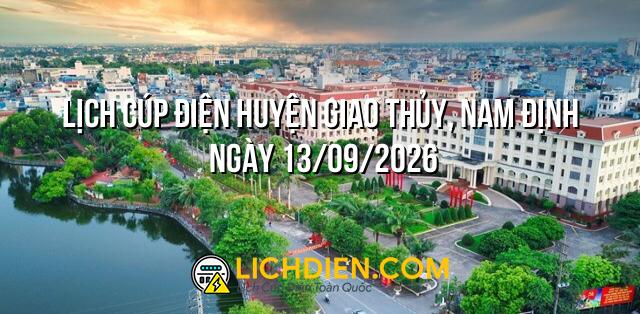Lịch cúp điện Huyện Giao Thủy, Nam Định ngày 13/09/2026